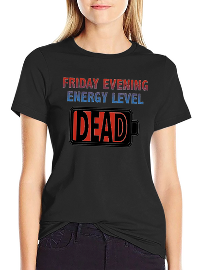 Friday Evening Energy Level - DEAD Funny T-Shirt