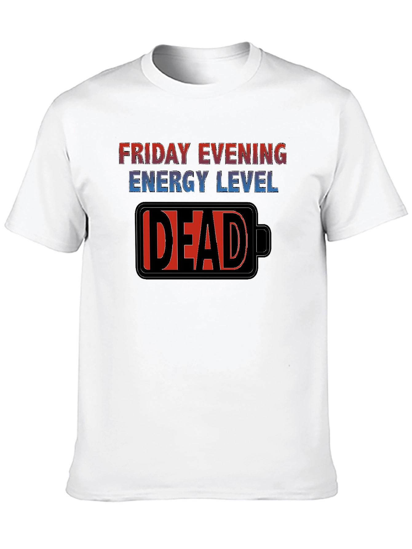 Friday Evening Energy Level - DEAD Funny T-Shirt