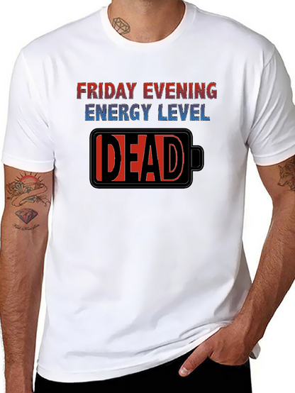 Friday Evening Energy Level - DEAD Funny T-Shirt