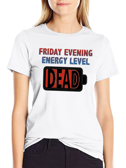 Friday Evening Energy Level - DEAD Funny T-Shirt