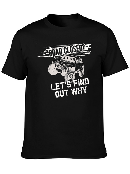Road Closed? Lets Find Out Why T-Shirt