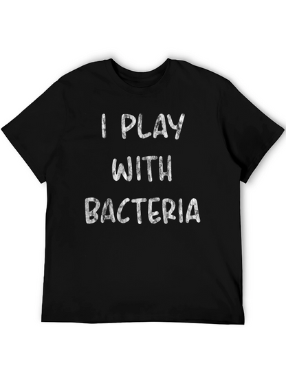 I Play with Bacteria - Funny Science T-Shirt