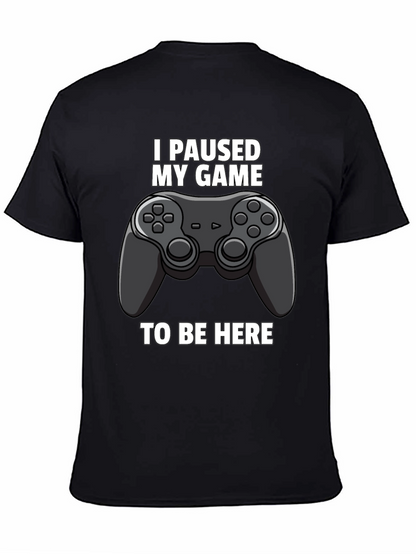 I Paused My Game to Be Here Graphic Tee