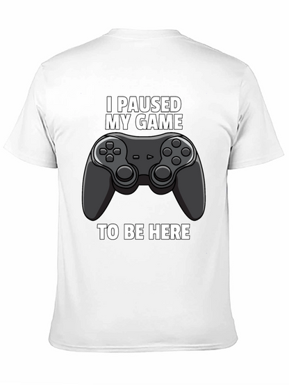 I Paused My Game to Be Here Graphic Tee
