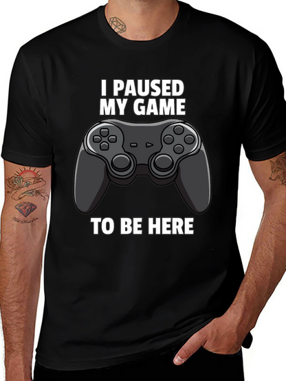 I Paused My Game to Be Here Graphic Tee