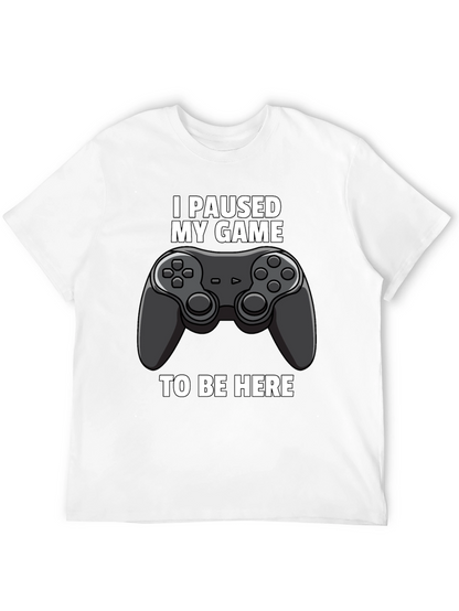 I Paused My Game to Be Here Graphic Tee