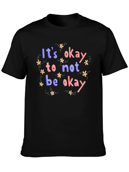Its Okay to Not Be Okay T-Shirt