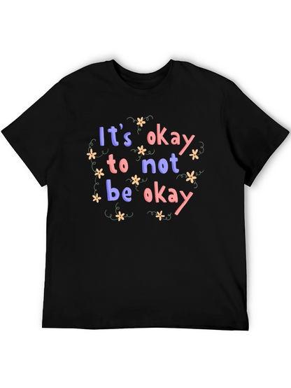 Its Okay to Not Be Okay T-Shirt