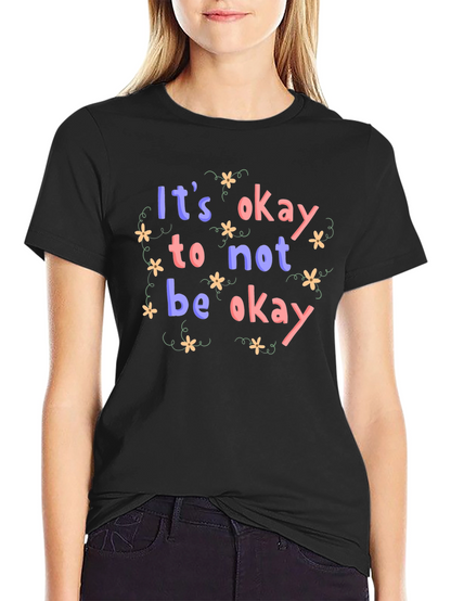 Its Okay to Not Be Okay T-Shirt