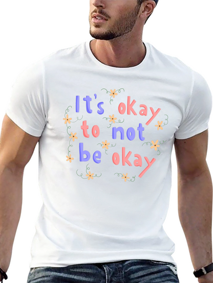 Its Okay to Not Be Okay T-Shirt