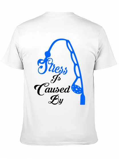 Stress Caused By Fishing T-Shirt