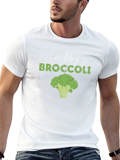 But First Broccoli T-Shirt - Funny Vegan Tee