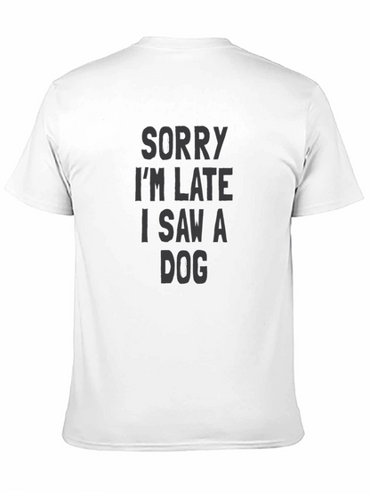 Sorry Im Late I Saw a Dog T-Shirt