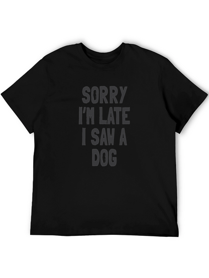 Sorry Im Late I Saw a Dog T-Shirt