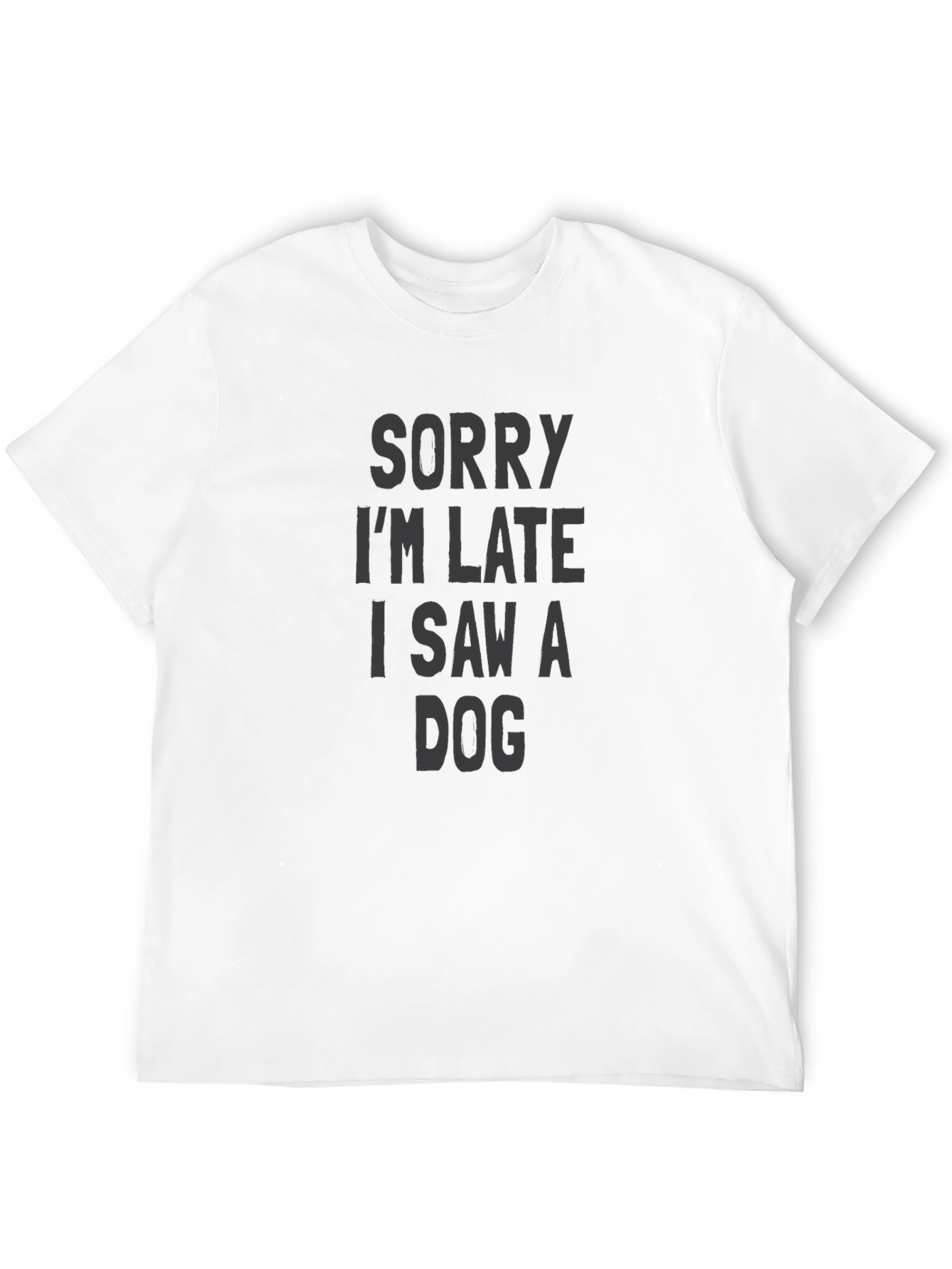 Sorry Im Late I Saw a Dog T-Shirt