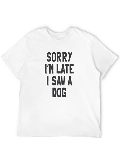 Sorry Im Late I Saw a Dog T-Shirt