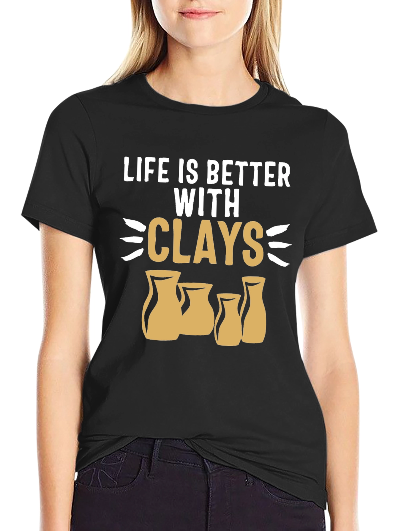 Life is Better with Clays Pottery T-Shirt