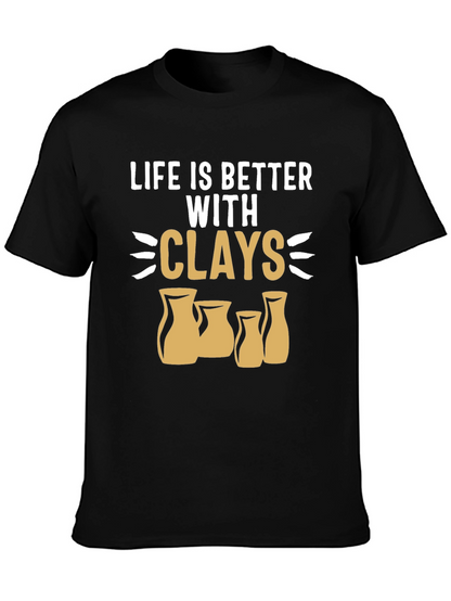 Life is Better with Clays Pottery T-Shirt