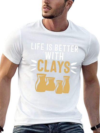 Life is Better with Clays Pottery T-Shirt