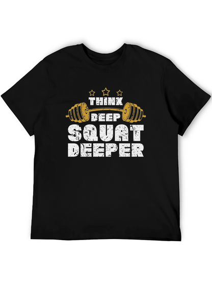 Think Deep Squat Deeper Gym T-Shirt