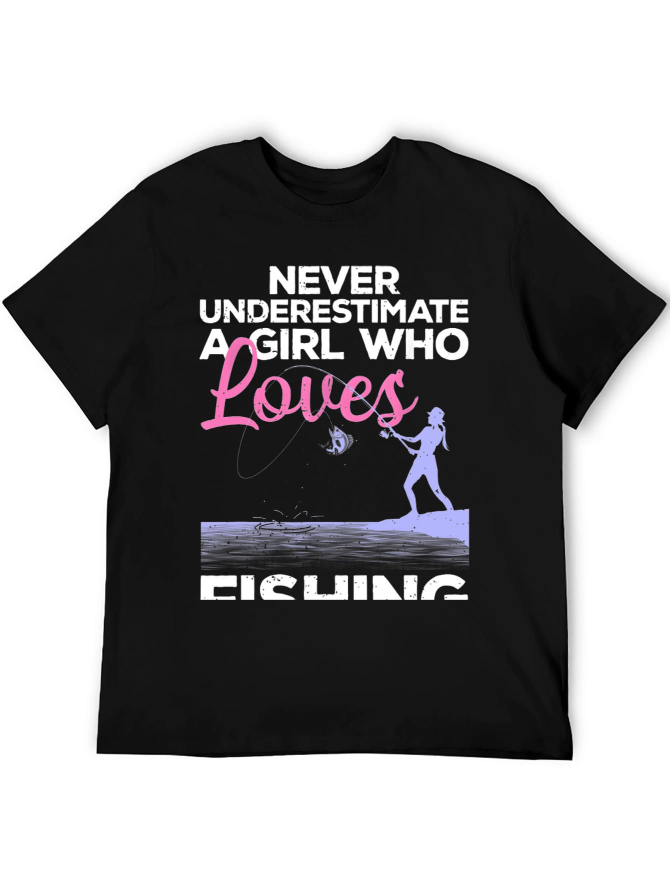 Fishing Girl T-Shirt - Never Underestimate