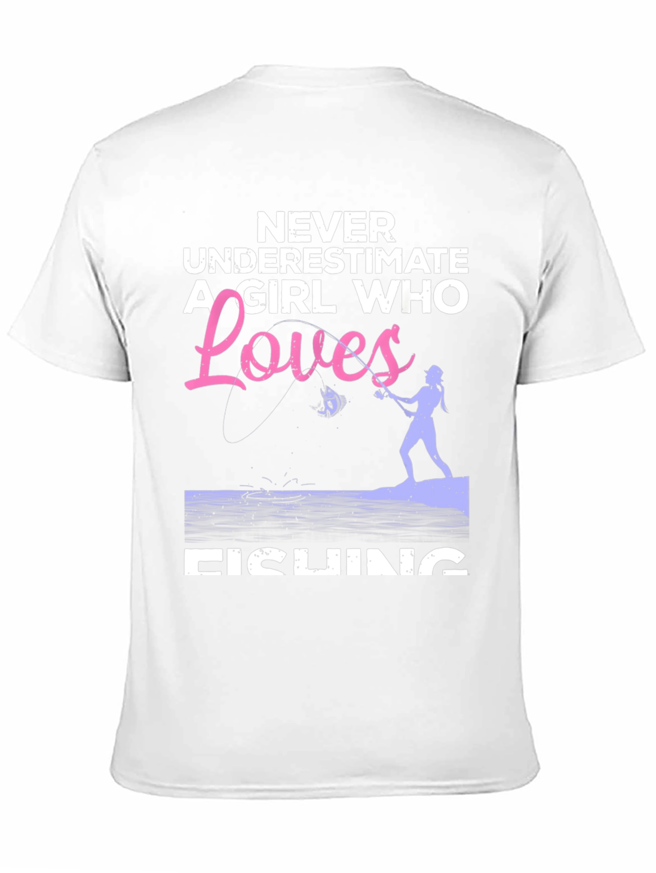 Fishing Girl T-Shirt - Never Underestimate