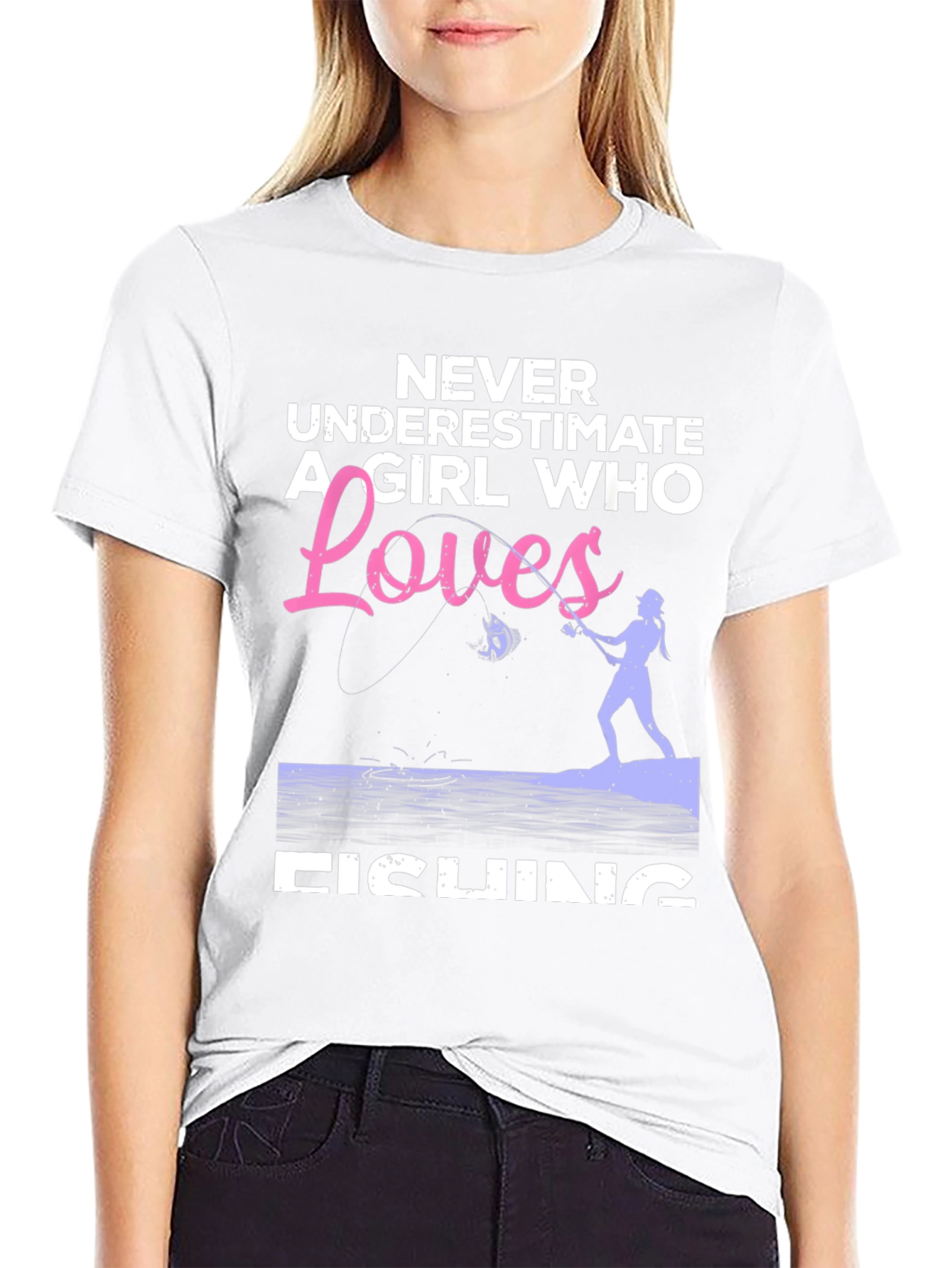Fishing Girl T-Shirt - Never Underestimate