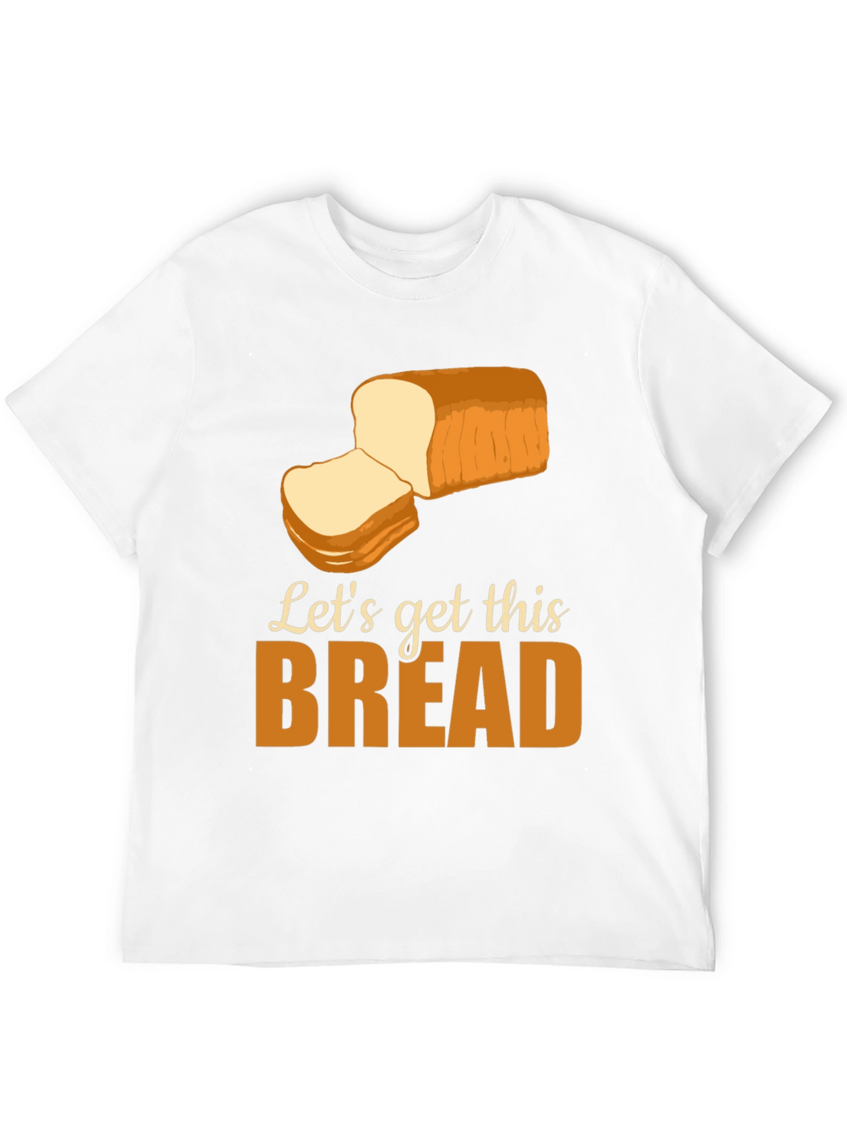 Lets Get This Bread T-Shirt Funny Foodie Tee
