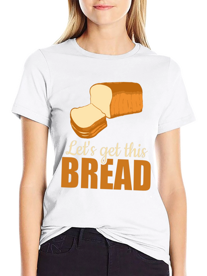Lets Get This Bread T-Shirt Funny Foodie Tee