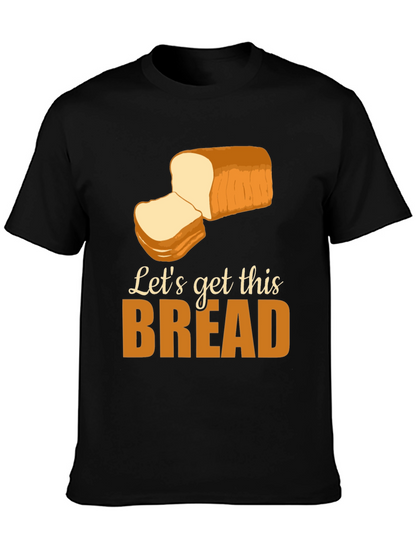 Lets Get This Bread T-Shirt Funny Foodie Tee