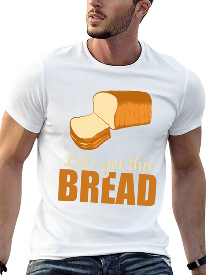 Lets Get This Bread T-Shirt Funny Foodie Tee