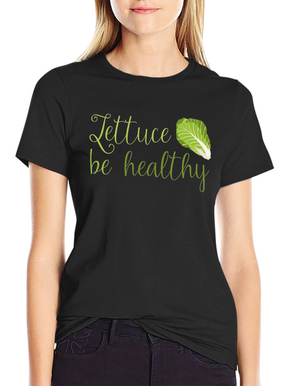 Lettuce Be Healthy T-Shirt - Unisex