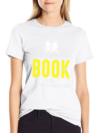 Funny Book Lover T-Shirt - A Day Without Book