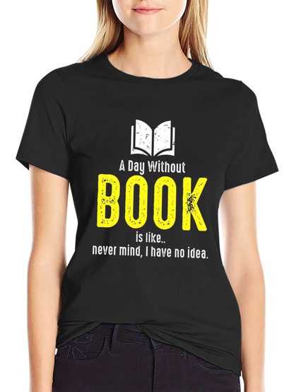 Funny Book Lover T-Shirt - A Day Without Book