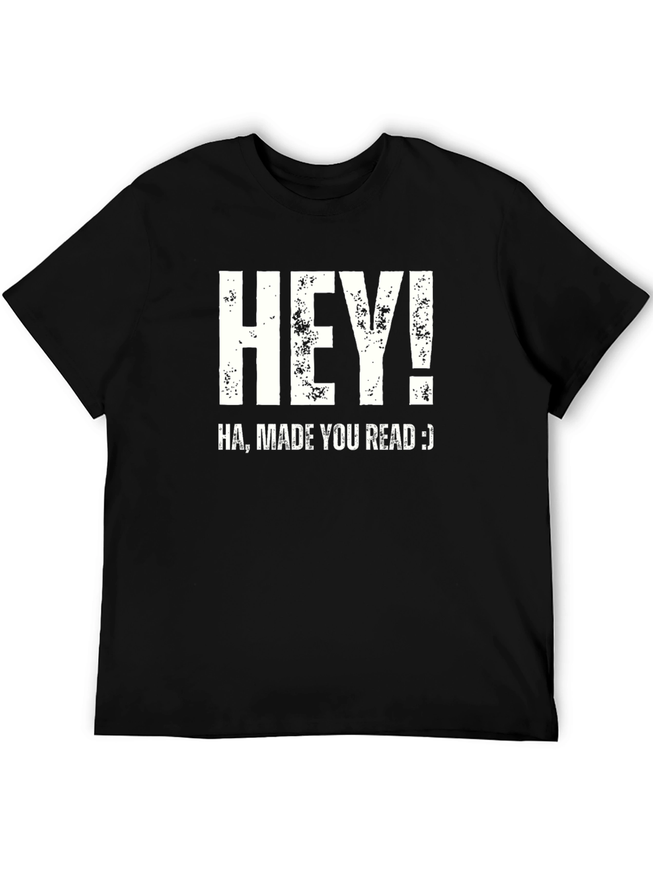 Hey! Made You Read T-Shirt Funny Joke Novelty Top
