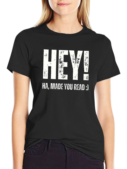 Hey! Made You Read T-Shirt Funny Joke Novelty Top