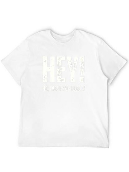 Hey! Made You Read T-Shirt Funny Joke Novelty Top