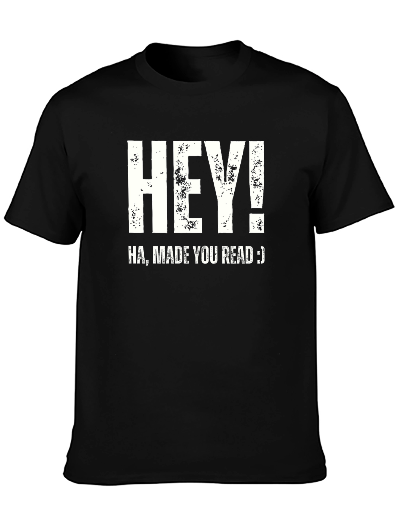 Hey! Made You Read T-Shirt Funny Joke Novelty Top