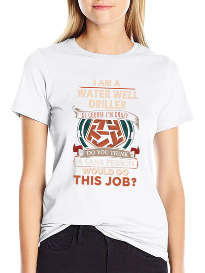 Water Well Driller Crazy Job T-Shirt