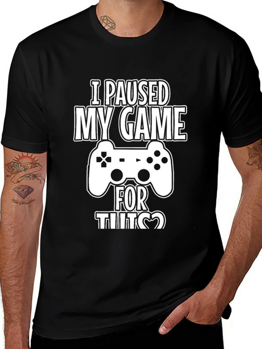 I Paused My Game For This T-Shirt - Gamer Style