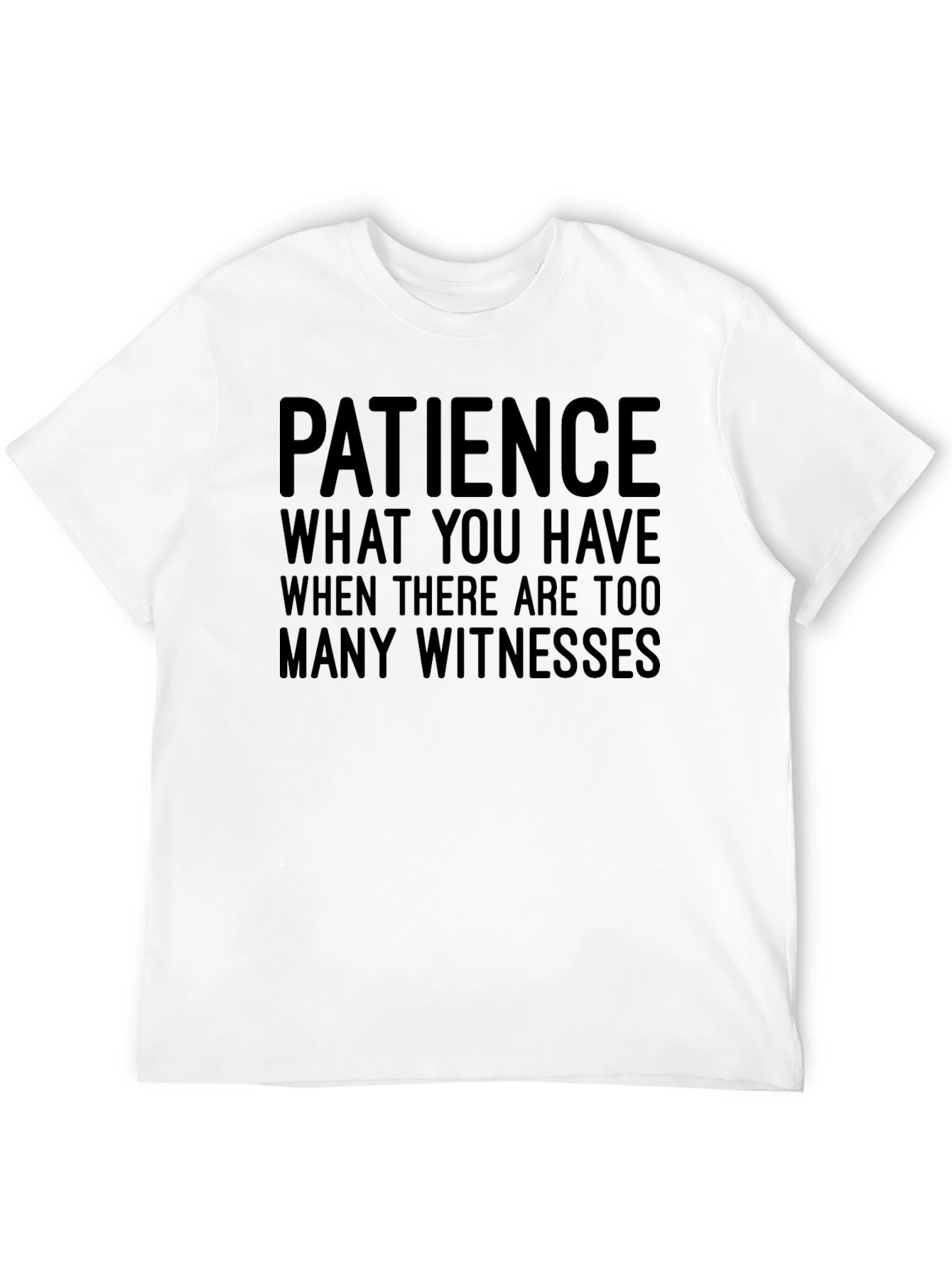 Funny Patience Graphic Tee - Sarcastic Humor T-Shirt