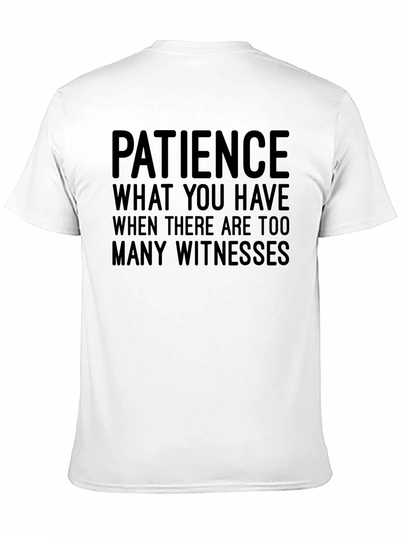 Funny Patience Graphic Tee - Sarcastic Humor T-Shirt