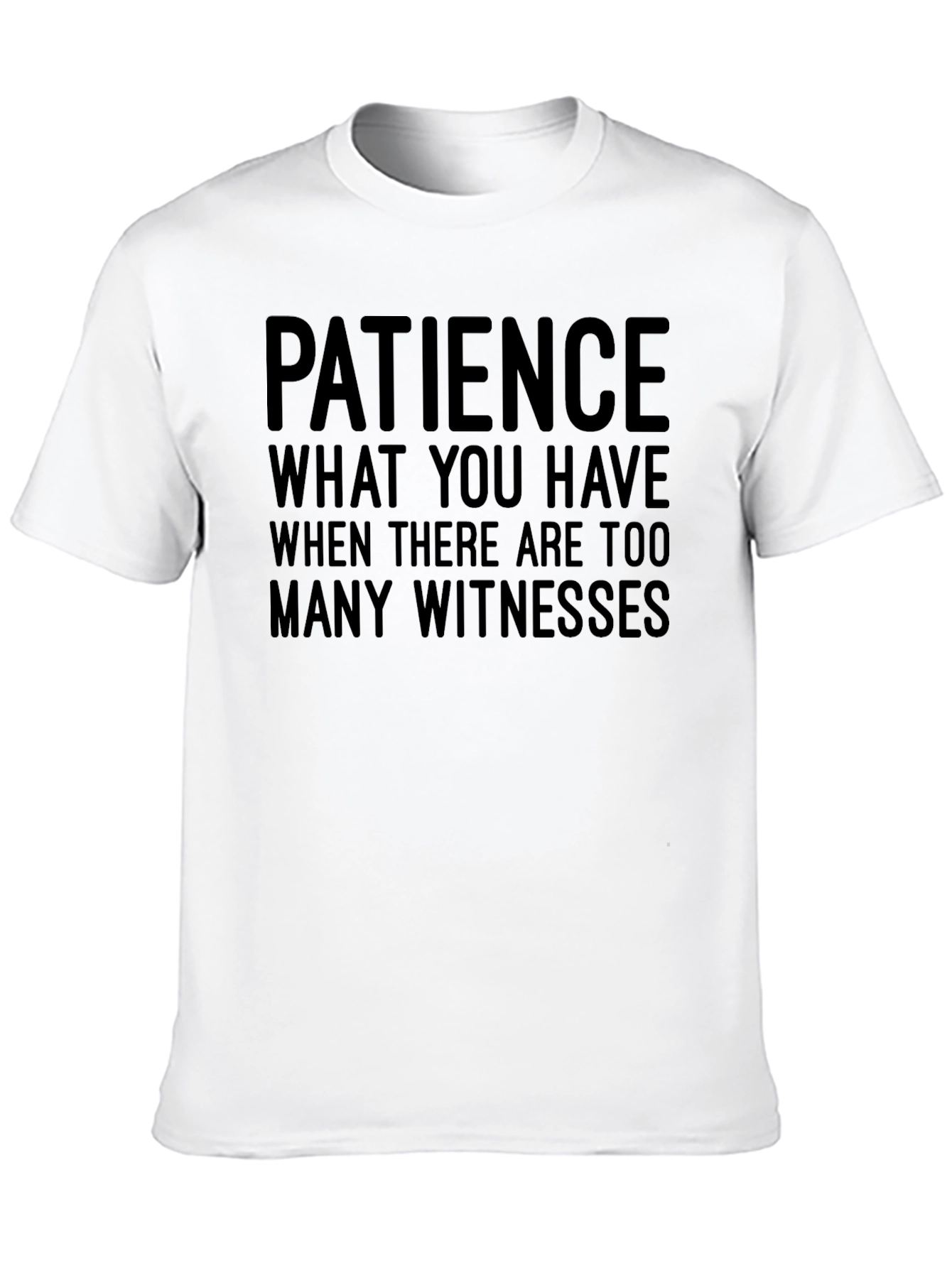 Funny Patience Graphic Tee - Sarcastic Humor T-Shirt