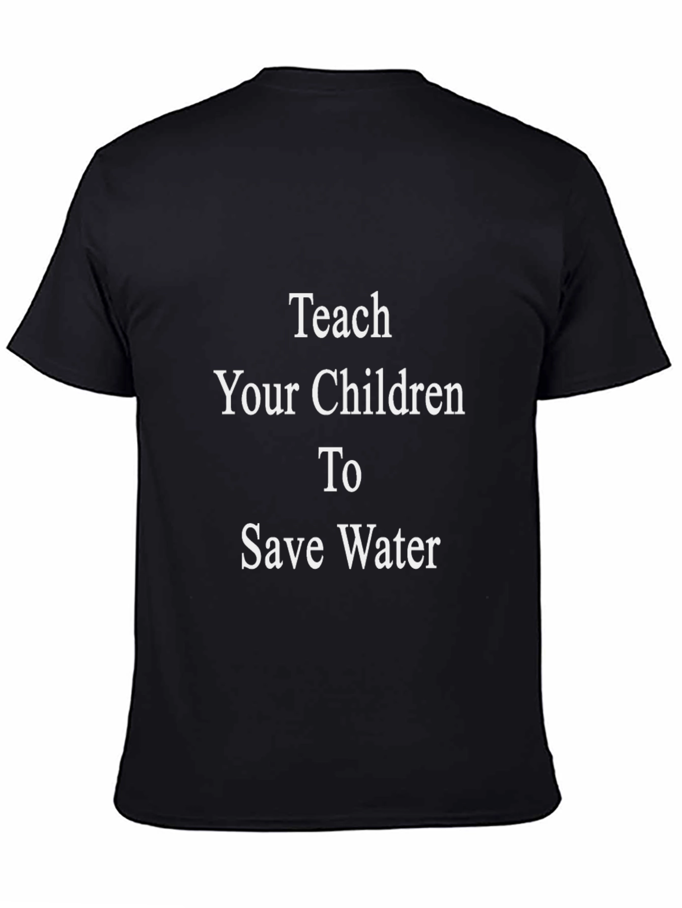 Teach Your Children Save Water Black T-Shirt
