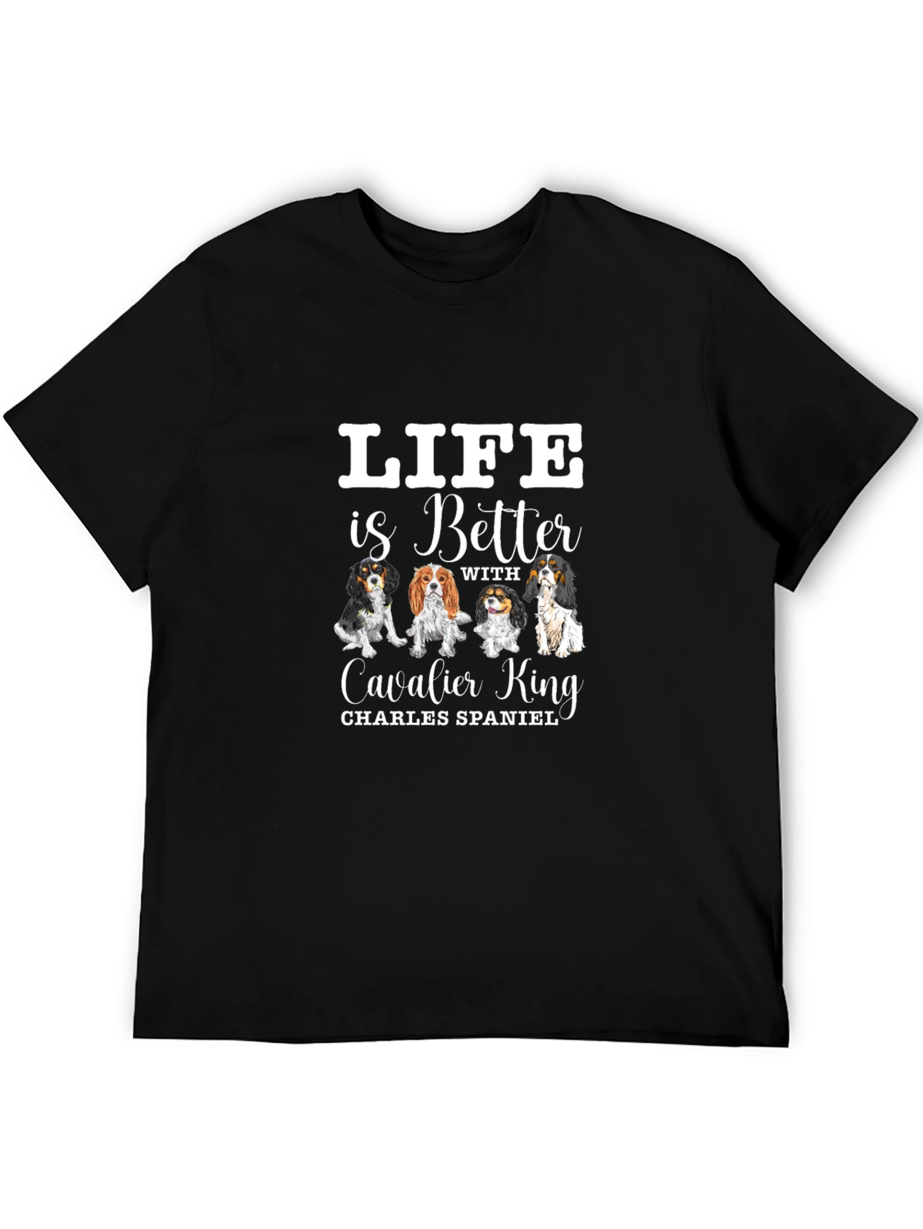 Life is Better with Cavalier King T-Shirt