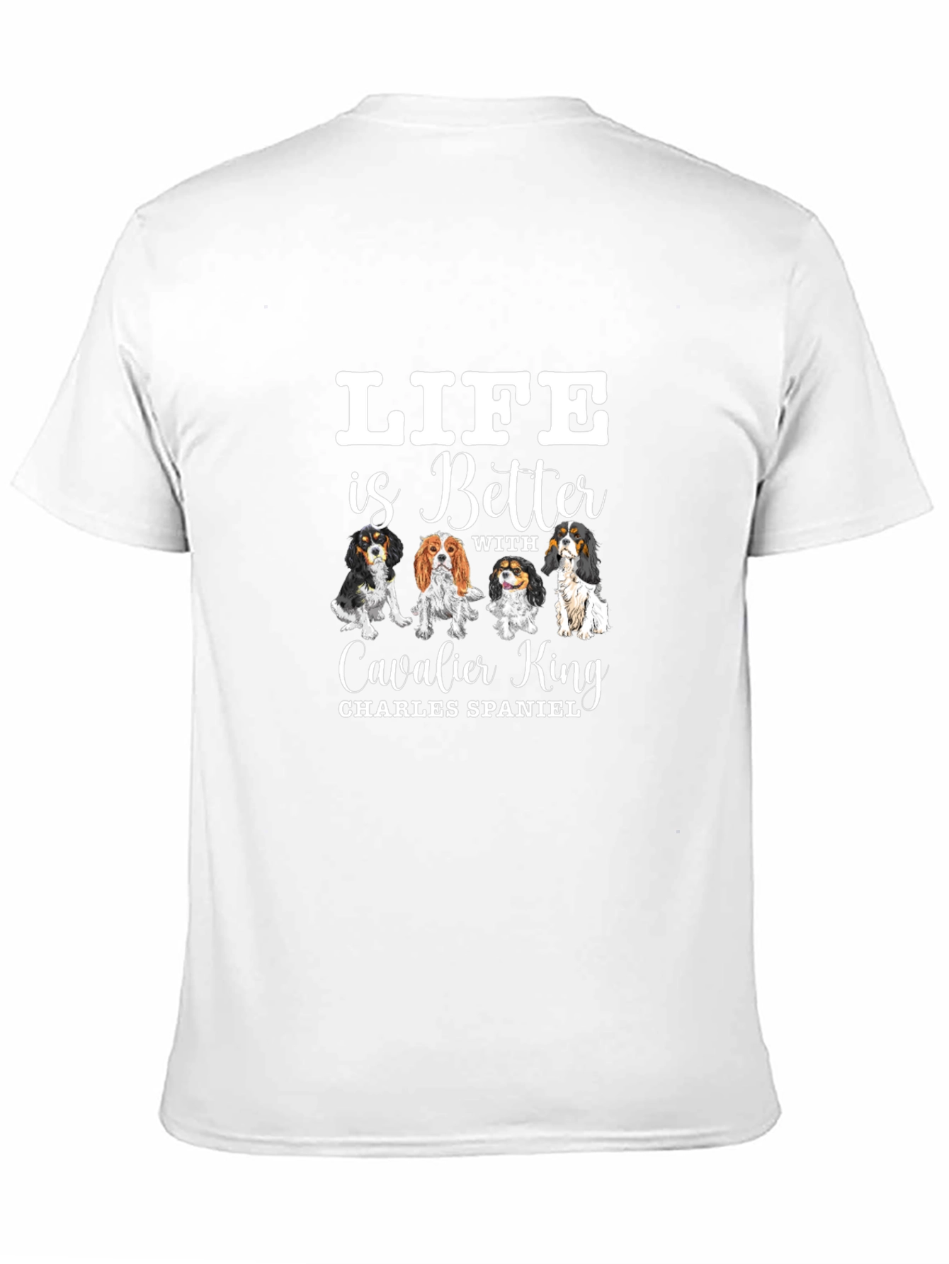 Life is Better with Cavalier King T-Shirt