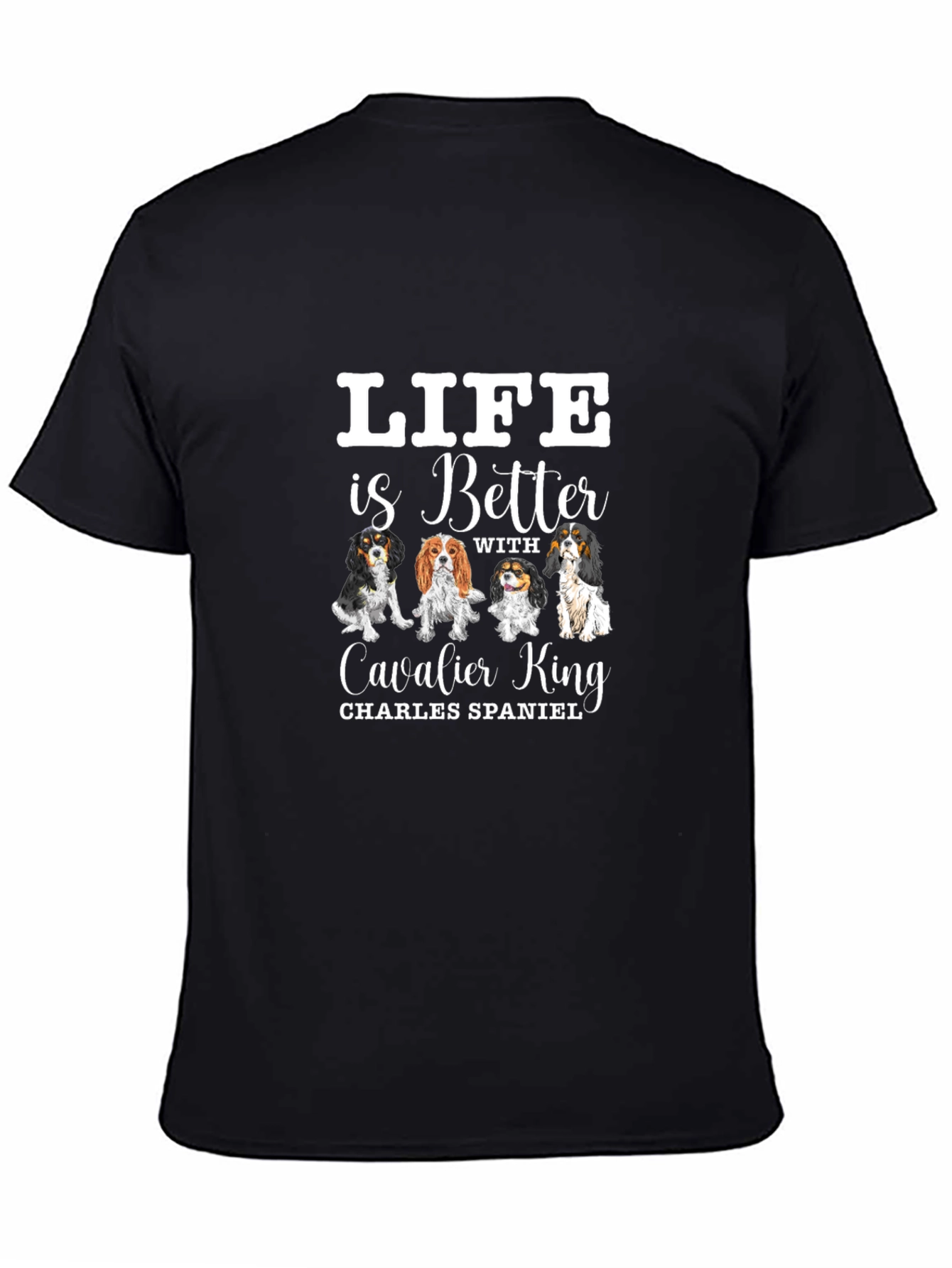 Life is Better with Cavalier King T-Shirt