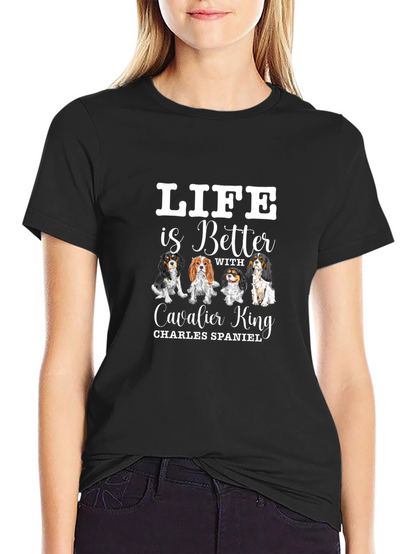 Life is Better with Cavalier King T-Shirt
