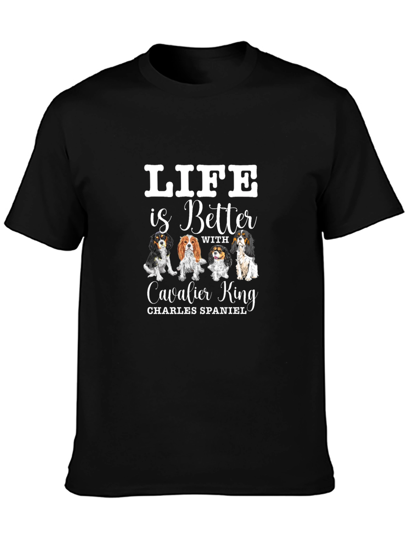 Life is Better with Cavalier King T-Shirt