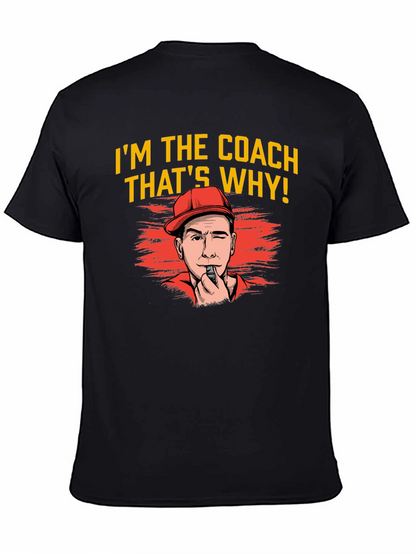 Im The Coach Thats Why T-Shirt